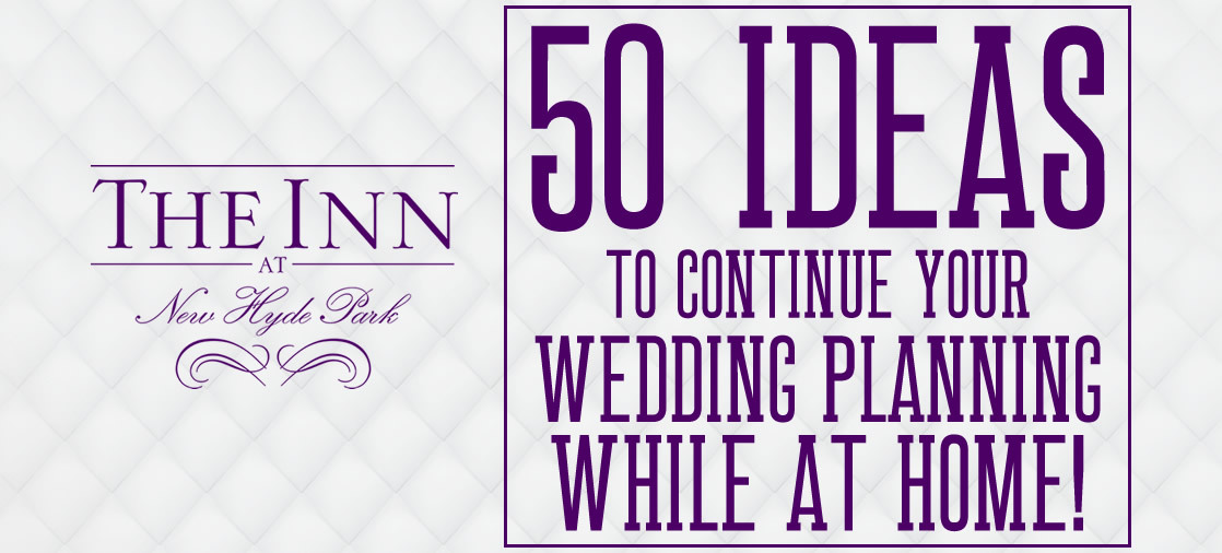10 Final Things to Do to Continue Your Wedding Planning While Stuck Inside!