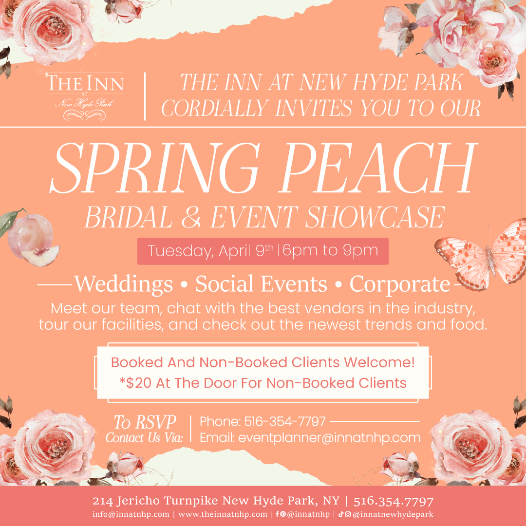 Join us on Tuesday, April 9th for our Spring Peach Bridal & Event Showcase! Take a tour of The Inn at New Hyde Park- featuring our breathtaking ballrooms & gardens. Meet our team & chat with the best vendors in the industry while you check out the newest trends & food! Booked & non-booked clients welcome! $20 at the door for non-booked clients. To RSVP- Call us at 516.354.7797 Email eventplanner@innatnhp.com